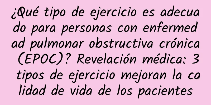 ¿Qué tipo de ejercicio es adecuado para personas con enfermedad pulmonar obstructiva crónica (EPOC)? Revelación médica: 3 tipos de ejercicio mejoran la calidad de vida de los pacientes