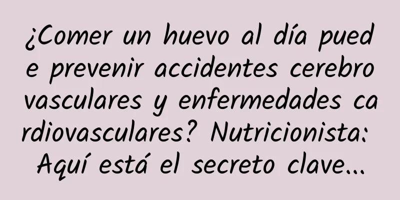 ¿Comer un huevo al día puede prevenir accidentes cerebrovasculares y enfermedades cardiovasculares? Nutricionista: Aquí está el secreto clave...