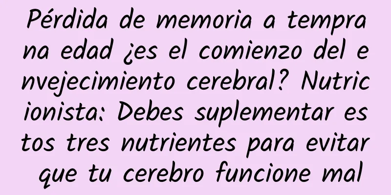Pérdida de memoria a temprana edad ¿es el comienzo del envejecimiento cerebral? Nutricionista: Debes suplementar estos tres nutrientes para evitar que tu cerebro funcione mal