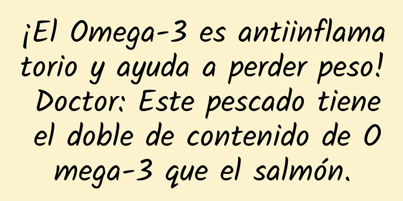 ¡El Omega-3 es antiinflamatorio y ayuda a perder peso! Doctor: Este pescado tiene el doble de contenido de Omega-3 que el salmón.