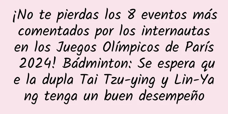 ¡No te pierdas los 8 eventos más comentados por los internautas en los Juegos Olímpicos de París 2024! Bádminton: Se espera que la dupla Tai Tzu-ying y Lin-Yang tenga un buen desempeño