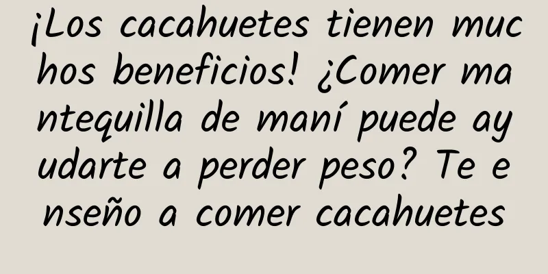 ¡Los cacahuetes tienen muchos beneficios! ¿Comer mantequilla de maní puede ayudarte a perder peso? Te enseño a comer cacahuetes