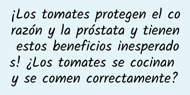 ¡Los tomates protegen el corazón y la próstata y tienen estos beneficios inesperados! ¿Los tomates se cocinan y se comen correctamente?