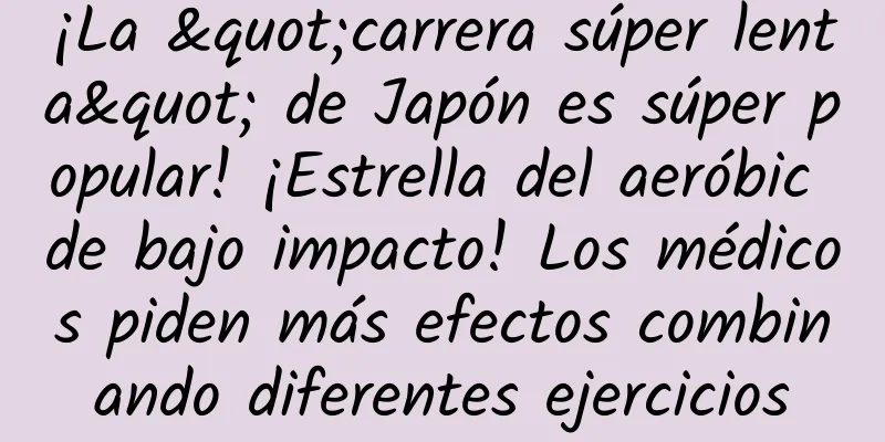 ¡La "carrera súper lenta" de Japón es súper popular! ¡Estrella del aeróbic de bajo impacto! Los médicos piden más efectos combinando diferentes ejercicios