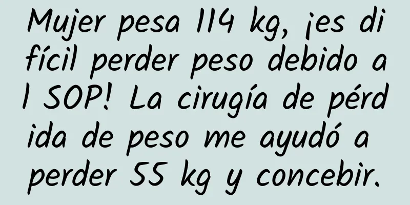Mujer pesa 114 kg, ¡es difícil perder peso debido al SOP! La cirugía de pérdida de peso me ayudó a perder 55 kg y concebir.