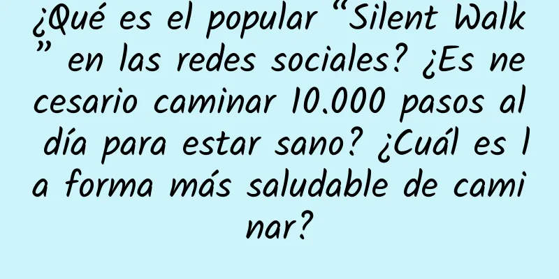 ¿Qué es el popular “Silent Walk” en las redes sociales? ¿Es necesario caminar 10.000 pasos al día para estar sano? ¿Cuál es la forma más saludable de caminar?