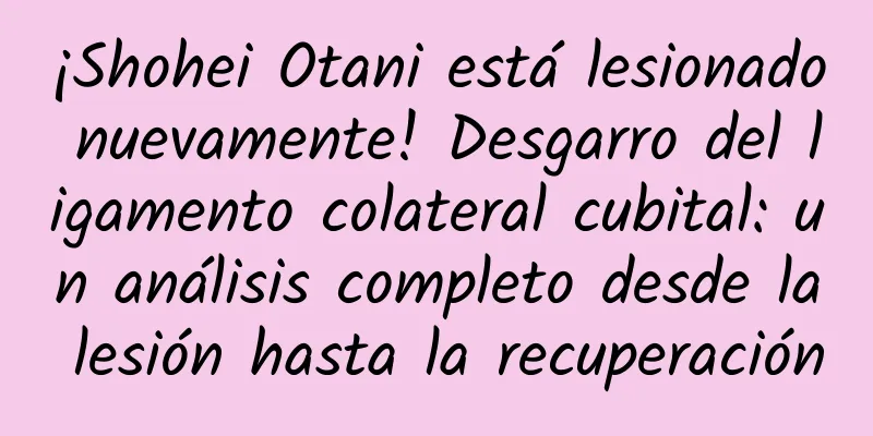 ¡Shohei Otani está lesionado nuevamente! Desgarro del ligamento colateral cubital: un análisis completo desde la lesión hasta la recuperación