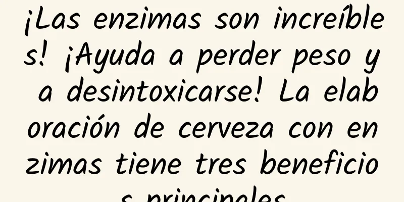 ¡Las enzimas son increíbles! ¡Ayuda a perder peso y a desintoxicarse! La elaboración de cerveza con enzimas tiene tres beneficios principales