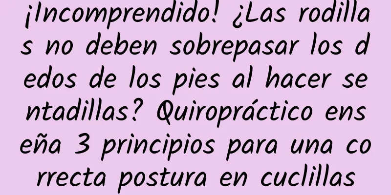 ¡Incomprendido! ¿Las rodillas no deben sobrepasar los dedos de los pies al hacer sentadillas? Quiropráctico enseña 3 principios para una correcta postura en cuclillas
