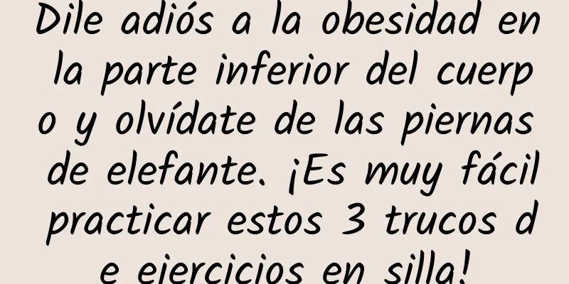 Dile adiós a la obesidad en la parte inferior del cuerpo y olvídate de las piernas de elefante. ¡Es muy fácil practicar estos 3 trucos de ejercicios en silla!