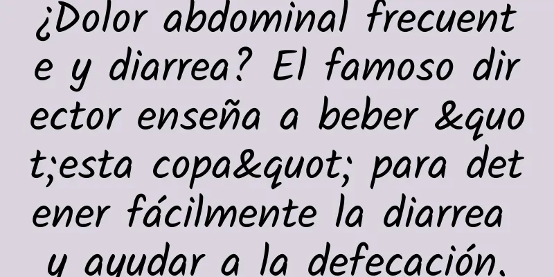 ¿Dolor abdominal frecuente y diarrea? El famoso director enseña a beber "esta copa" para detener fácilmente la diarrea y ayudar a la defecación.