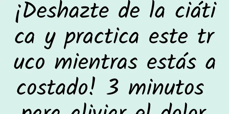 ¡Deshazte de la ciática y practica este truco mientras estás acostado! 3 minutos para aliviar el dolor