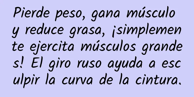 Pierde peso, gana músculo y reduce grasa, ¡simplemente ejercita músculos grandes! El giro ruso ayuda a esculpir la curva de la cintura.