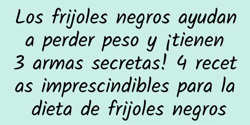 Los frijoles negros ayudan a perder peso y ¡tienen 3 armas secretas! 4 recetas imprescindibles para la dieta de frijoles negros