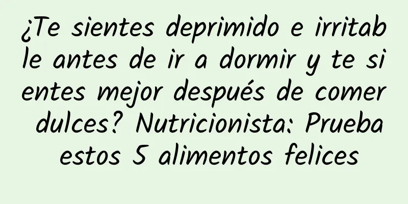 ¿Te sientes deprimido e irritable antes de ir a dormir y te sientes mejor después de comer dulces? Nutricionista: Prueba estos 5 alimentos felices