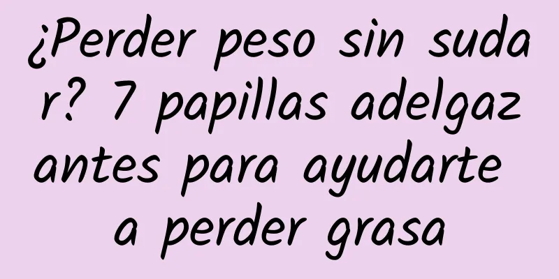 ¿Perder peso sin sudar? 7 papillas adelgazantes para ayudarte a perder grasa