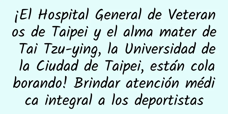 ¡El Hospital General de Veteranos de Taipei y el alma mater de Tai Tzu-ying, la Universidad de la Ciudad de Taipei, están colaborando! Brindar atención médica integral a los deportistas
