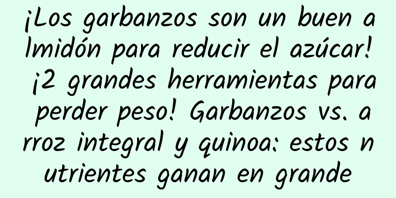 ¡Los garbanzos son un buen almidón para reducir el azúcar! ¡2 grandes herramientas para perder peso! Garbanzos vs. arroz integral y quinoa: estos nutrientes ganan en grande