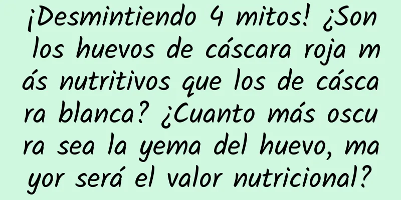 ¡Desmintiendo 4 mitos! ¿Son los huevos de cáscara roja más nutritivos que los de cáscara blanca? ¿Cuanto más oscura sea la yema del huevo, mayor será el valor nutricional?