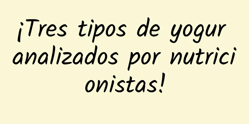 ¡Tres tipos de yogur analizados por nutricionistas!