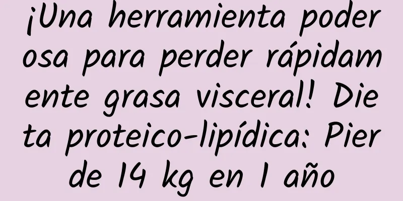 ¡Una herramienta poderosa para perder rápidamente grasa visceral! Dieta proteico-lipídica: Pierde 14 kg en 1 año