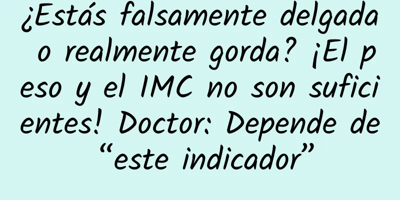 ¿Estás falsamente delgada o realmente gorda? ¡El peso y el IMC no son suficientes! Doctor: Depende de “este indicador”