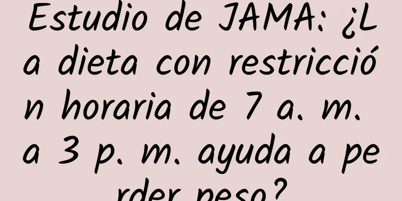 Estudio de JAMA: ¿La dieta con restricción horaria de 7 a. m. a 3 p. m. ayuda a perder peso?