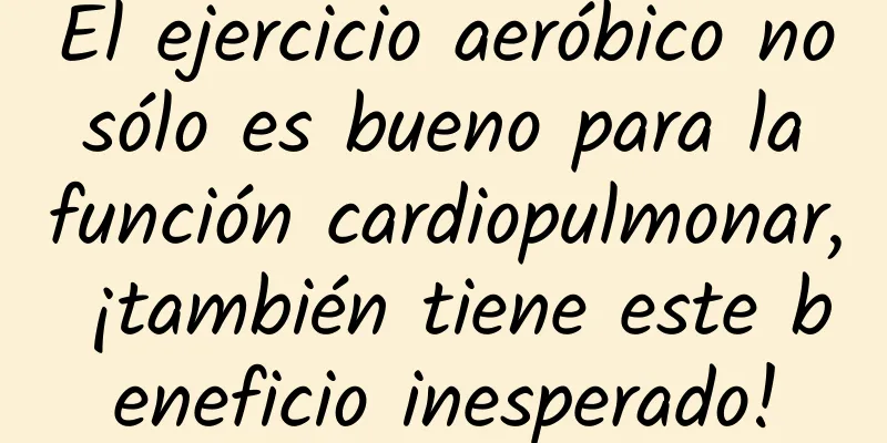 El ejercicio aeróbico no sólo es bueno para la función cardiopulmonar, ¡también tiene este beneficio inesperado!