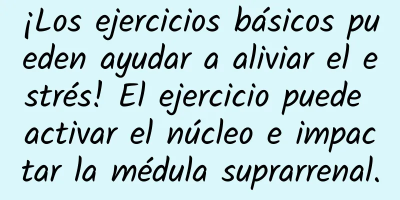 ¡Los ejercicios básicos pueden ayudar a aliviar el estrés! El ejercicio puede activar el núcleo e impactar la médula suprarrenal.
