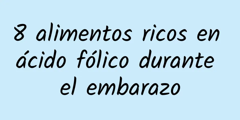 8 alimentos ricos en ácido fólico durante el embarazo