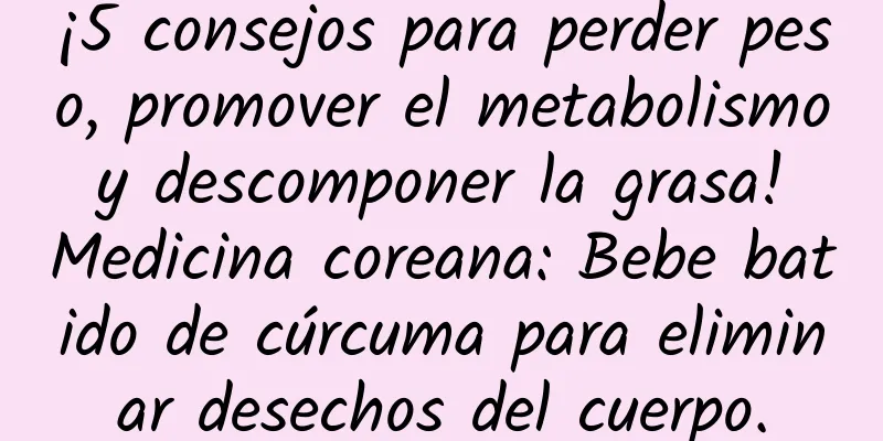 ¡5 consejos para perder peso, promover el metabolismo y descomponer la grasa! Medicina coreana: Bebe batido de cúrcuma para eliminar desechos del cuerpo.