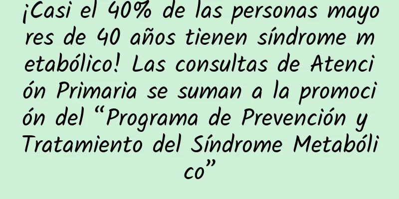 ¡Casi el 40% de las personas mayores de 40 años tienen síndrome metabólico! Las consultas de Atención Primaria se suman a la promoción del “Programa de Prevención y Tratamiento del Síndrome Metabólico”