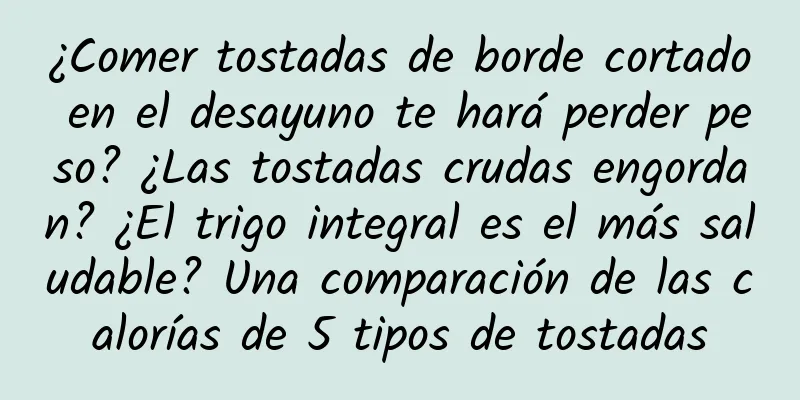 ¿Comer tostadas de borde cortado en el desayuno te hará perder peso? ¿Las tostadas crudas engordan? ¿El trigo integral es el más saludable? Una comparación de las calorías de 5 tipos de tostadas