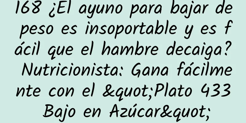 168 ¿El ayuno para bajar de peso es insoportable y es fácil que el hambre decaiga? Nutricionista: Gana fácilmente con el "Plato 433 Bajo en Azúcar"