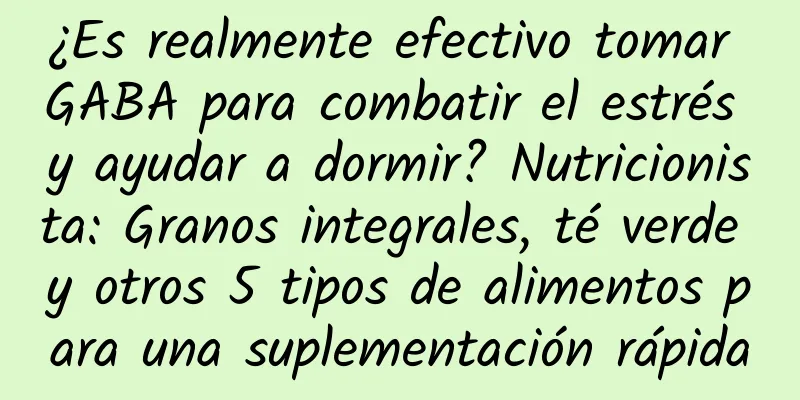 ¿Es realmente efectivo tomar GABA para combatir el estrés y ayudar a dormir? Nutricionista: Granos integrales, té verde y otros 5 tipos de alimentos para una suplementación rápida