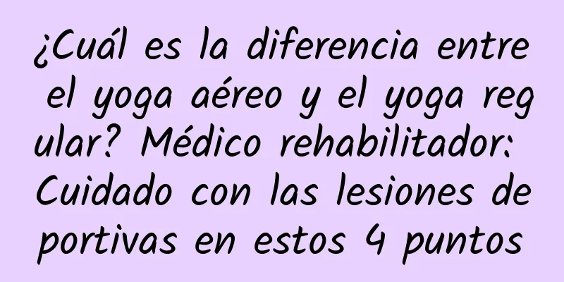 ¿Cuál es la diferencia entre el yoga aéreo y el yoga regular? Médico rehabilitador: Cuidado con las lesiones deportivas en estos 4 puntos