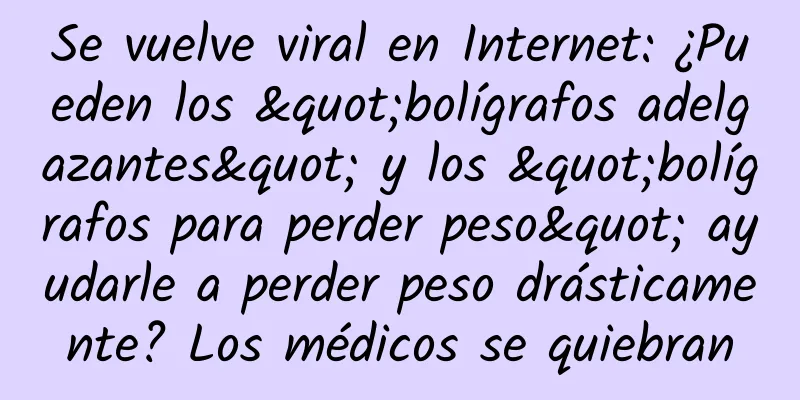 Se vuelve viral en Internet: ¿Pueden los "bolígrafos adelgazantes" y los "bolígrafos para perder peso" ayudarle a perder peso drásticamente? Los médicos se quiebran