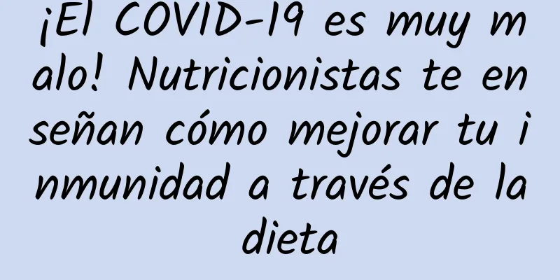¡El COVID-19 es muy malo! Nutricionistas te enseñan cómo mejorar tu inmunidad a través de la dieta