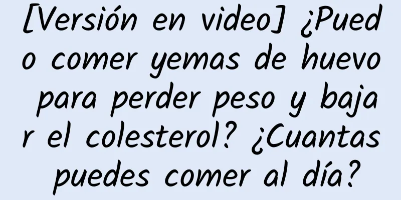 [Versión en video] ¿Puedo comer yemas de huevo para perder peso y bajar el colesterol? ¿Cuantas puedes comer al día?