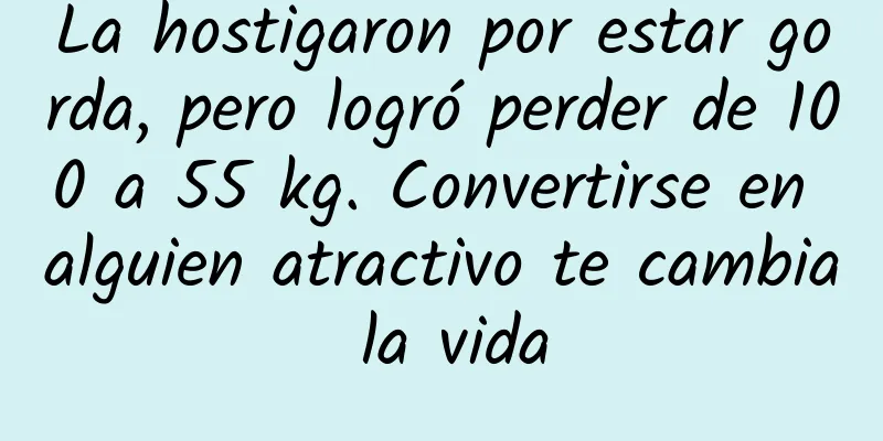 La hostigaron por estar gorda, pero logró perder de 100 a 55 kg. Convertirse en alguien atractivo te cambia la vida