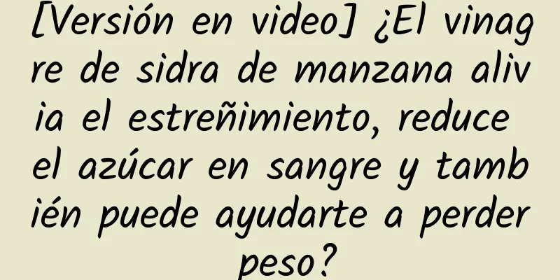 [Versión en video] ¿El vinagre de sidra de manzana alivia el estreñimiento, reduce el azúcar en sangre y también puede ayudarte a perder peso?