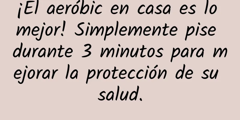 ¡El aeróbic en casa es lo mejor! Simplemente pise durante 3 minutos para mejorar la protección de su salud.