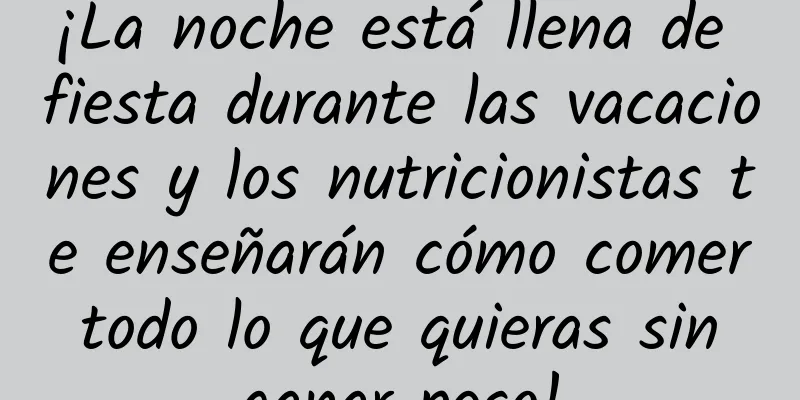¡La noche está llena de fiesta durante las vacaciones y los nutricionistas te enseñarán cómo comer todo lo que quieras sin ganar peso!