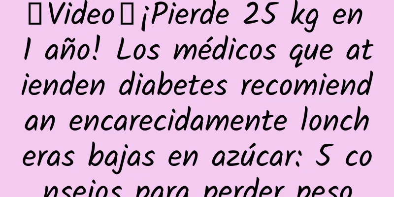 【Video】¡Pierde 25 kg en 1 año! Los médicos que atienden diabetes recomiendan encarecidamente loncheras bajas en azúcar: 5 consejos para perder peso