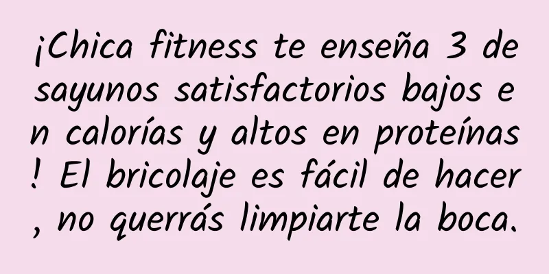 ¡Chica fitness te enseña 3 desayunos satisfactorios bajos en calorías y altos en proteínas! El bricolaje es fácil de hacer, no querrás limpiarte la boca.