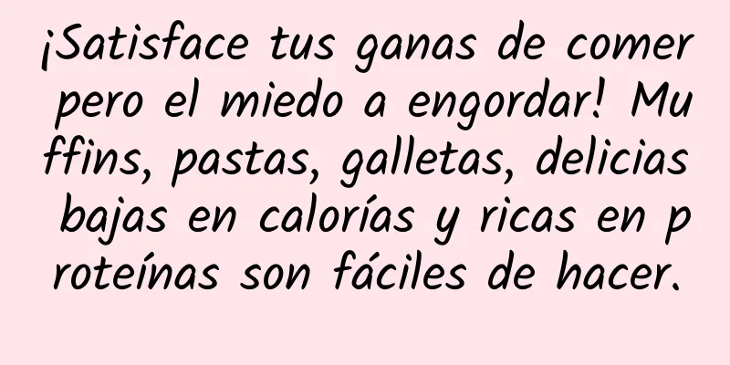 ¡Satisface tus ganas de comer pero el miedo a engordar! Muffins, pastas, galletas, delicias bajas en calorías y ricas en proteínas son fáciles de hacer.