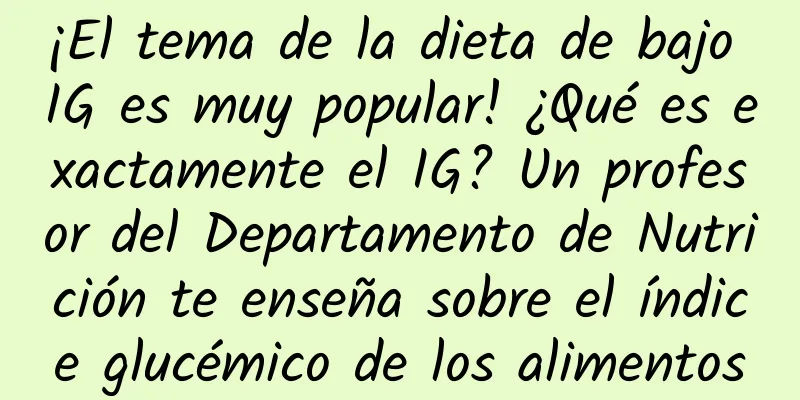 ¡El tema de la dieta de bajo IG es muy popular! ¿Qué es exactamente el IG? Un profesor del Departamento de Nutrición te enseña sobre el índice glucémico de los alimentos