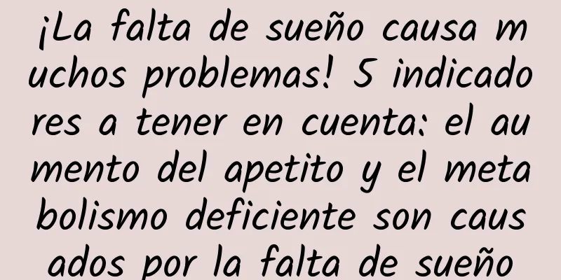 ¡La falta de sueño causa muchos problemas! 5 indicadores a tener en cuenta: el aumento del apetito y el metabolismo deficiente son causados ​​por la falta de sueño