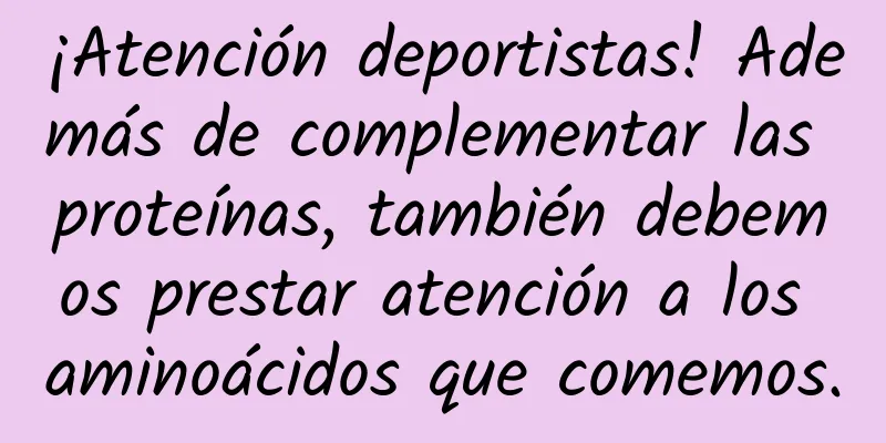 ¡Atención deportistas! Además de complementar las proteínas, también debemos prestar atención a los aminoácidos que comemos.
