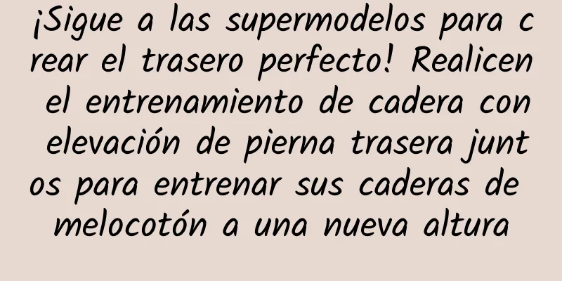 ¡Sigue a las supermodelos para crear el trasero perfecto! Realicen el entrenamiento de cadera con elevación de pierna trasera juntos para entrenar sus caderas de melocotón a una nueva altura